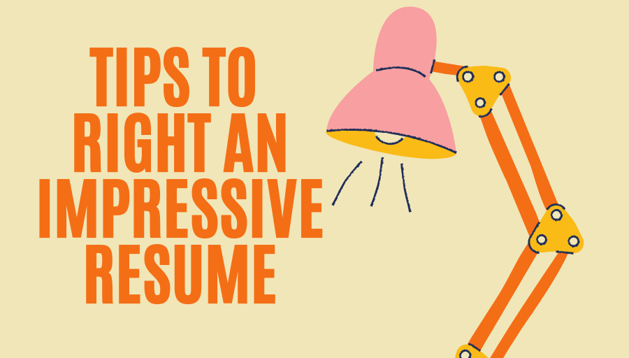TIPS TO RIGHT AN IMPRESSIVE RESUME.