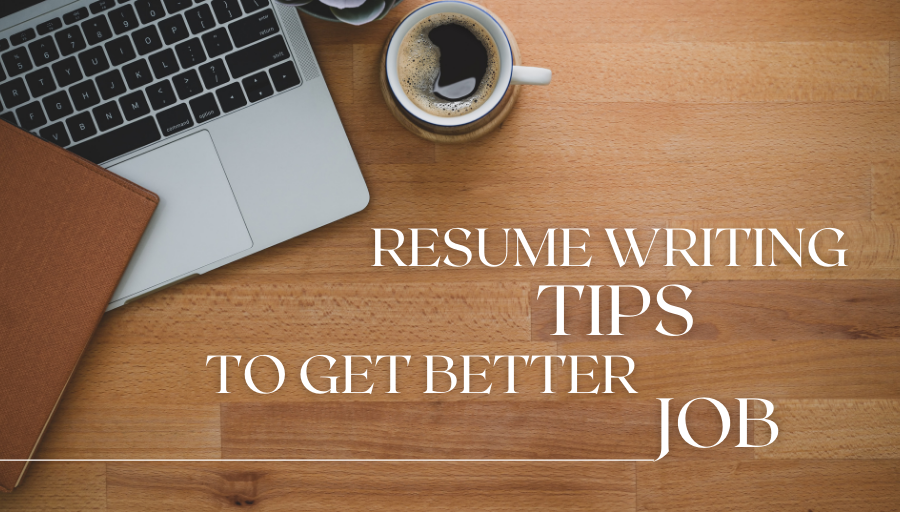 RESUME WRITING TIPS TO GET BETTER JOB.